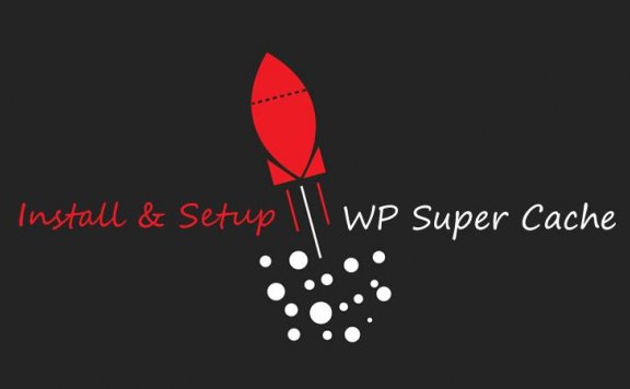 WP Super Cache加速WordPress网站教程
